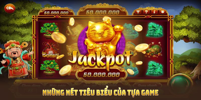 Những nét tiêu biểu của tựa game nổ hũ Thần Tài bạn cần khám phá ngay